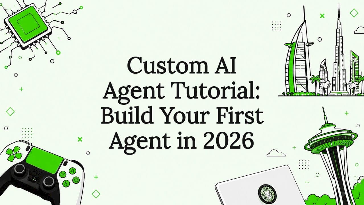 Custom AI Agent Tutorial: Build Your First Agent in 2026